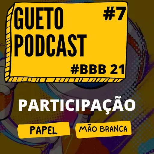 Gueto Podcast [BBB 21 #7 ]