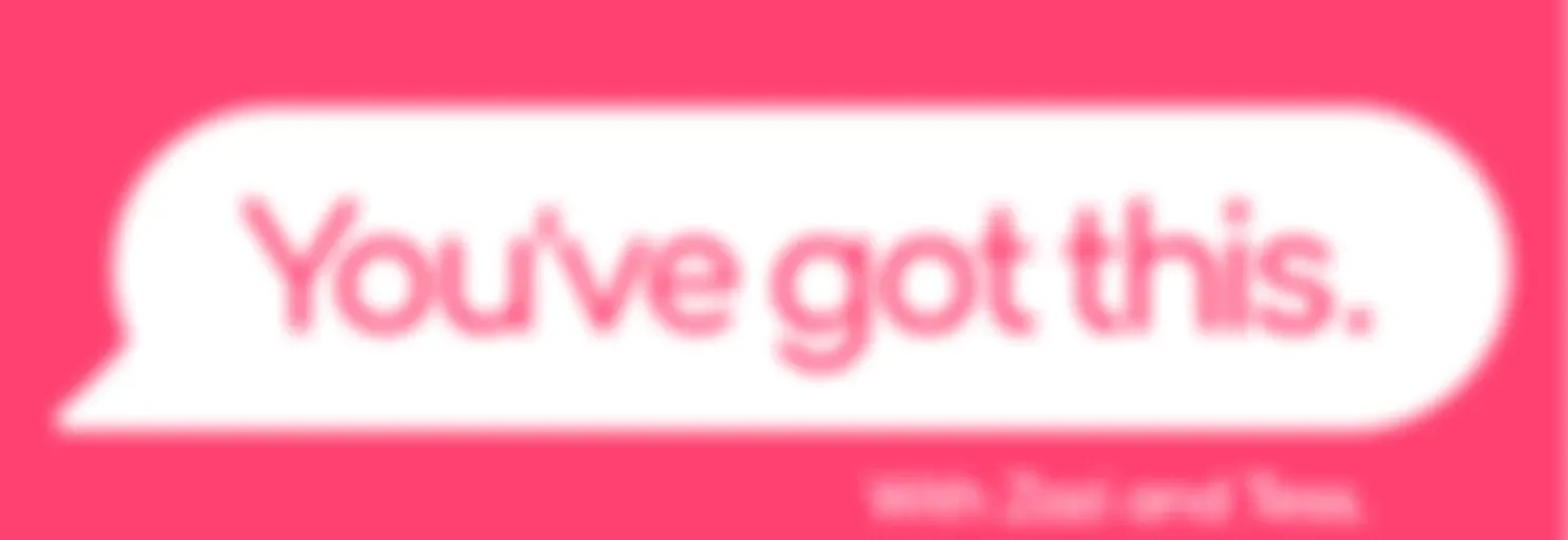 You’ve Got This - With Zazi and Tess, Speech Therapists