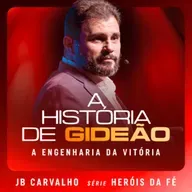 #656 - A História de Gideão - A engenharia da vitória | JB Carvalho