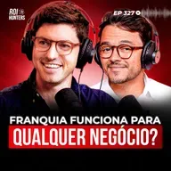 Como Escalar Seu Negócio Com Franquias (Sem o Risco de Quebrar) | ROI Hunters #327