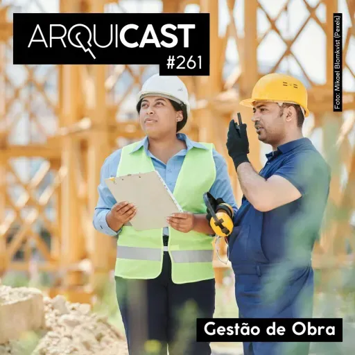 Arquicast 261 – Gestão de Obra