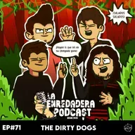 The Dirty Dogs EP. 71: ¡No es cierto jefa! Saludos saludos.