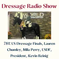 781: US Dressage Finals, Lauren Chumley, Mila Perry, USDF, President, Kevin Reinig - The Dressage Radio Show