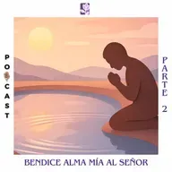 Bendice alma mía al Señor: Ep.2