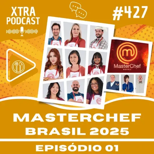 #427 - A estreia do MasterChef Brasil 2025 | EP01