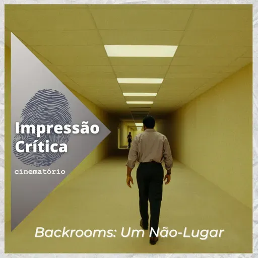 Impressão Crítica: “Backrooms” e o horror psicológico entre padrões e contrastes