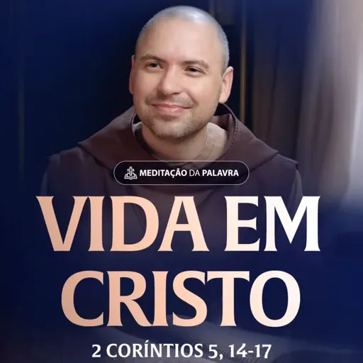 Vida em Cristo | (2Coríntios 5, 14-17) #2414
