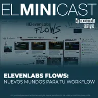 Eleven Labs Flows: Nuevos mundos para tu workflow