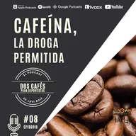 08 CAFEÍNA, LA DROGA PERMITIDA