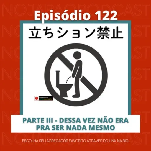 Ep. 122 - Parte lll - Dessa vez não era pra ser nada mesmo!!!
