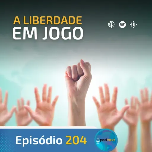 Ep. 204- A Liberdade em Jogo