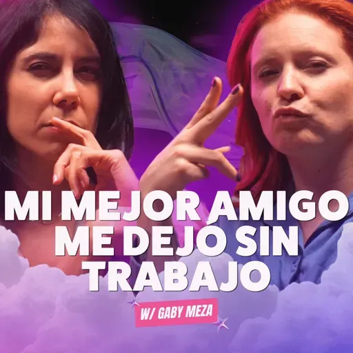 Mi mejor amigo me dejó SIN TRABAJO. Ft. Gaby Meza - T10E18