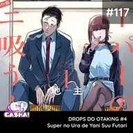Episódio 117: Drops do Otaking #3 – Super no Ura de Yani Suu Futari