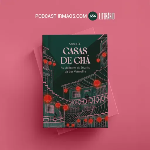 656: Casas de Chá – Shine Lee – Literário 081