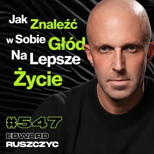 #547 Co w Życiu Jest Ważniejsze Od Tego, Żebyś Był Szczęśliwy? Rajd Dakar - Edward Ruszczyc