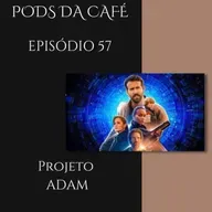 Episódio 57: Projeto Adam