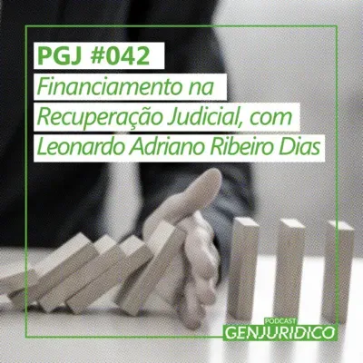 PGJ #042 - Financiamento na Recuperação Judicial, com Leonardo Adriano Ribeiro Dias