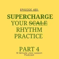 Episode 481 - Supercharging Your Rhythm Practice Part 4