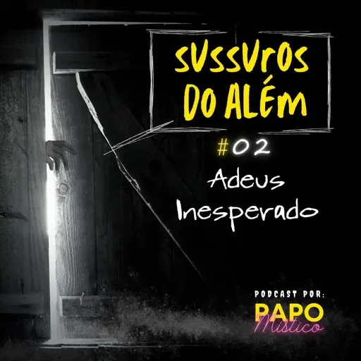 Sussuros do Além #02: Adeus Inesperado