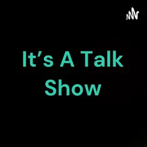 It's A Talk Show