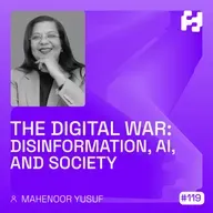 #119 - The Digital War: Disinformation, AI, and Society (Mahenoor Yusuf)