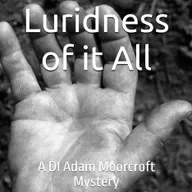 'The Luridness of it All' - Episode 12 in the DI Adam Moorcroft Mystery series