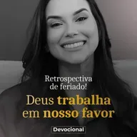 DEUS TRABALHA EM NOSSO FAVOR