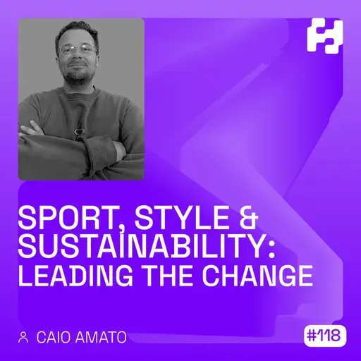 #118 - Sport, Style & Sustainability: Leading the Change (Caio Amato)