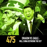 475 - Dragon vs. Eagle: Will China Dethrone the US?