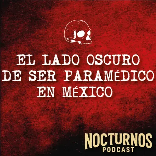 EL LADO OSCURO DE SER PARAMÉDICO EN MÉXICO | Nocturnos Podcast