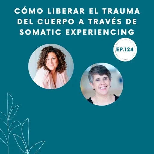 124-Cómo liberar el trauma del cuerpo a través de Somatic Experiencing