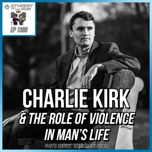 Charlie Kirk & The Role of Violence in Man’s Life | SOTG 1308