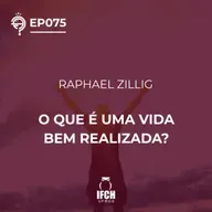 O Que É Tudo Isso? Ep.75: O que é uma vida bem realizada?