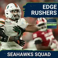 SEAHAWKS SQUAD SHOW: Previewing the EDGE RUSHER DRAFT CLASS