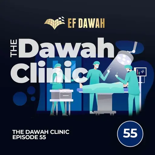 The Dawah Clinic Episode 55