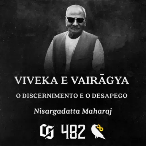 #482 - Nisargadatta Maharaj - Viveka e Vairagya - O Discernimento e o Desapego
