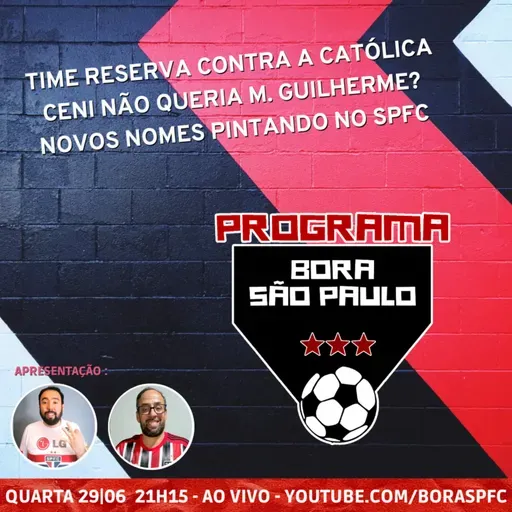 Time Reserva contra a Católica | Ceni não queria M. Guilherme | Quem está para chegar no SPFC - Bora SPFC #130