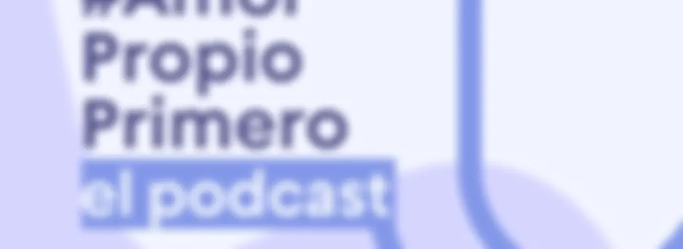 #AmorPropioPrimero El Podcast