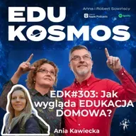 EDK#303: Jak wygląda EDUKACJA DOMOWA ? - Ania Kawiecka z DOMOSZKOŁY.