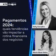 #78 - Pagamentos 2024: quais tendências vão impactar a rotina financeira dos negócios