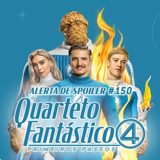Alerta de Spoiler #150 - Quarteto Fantástico - Primeiros Passos