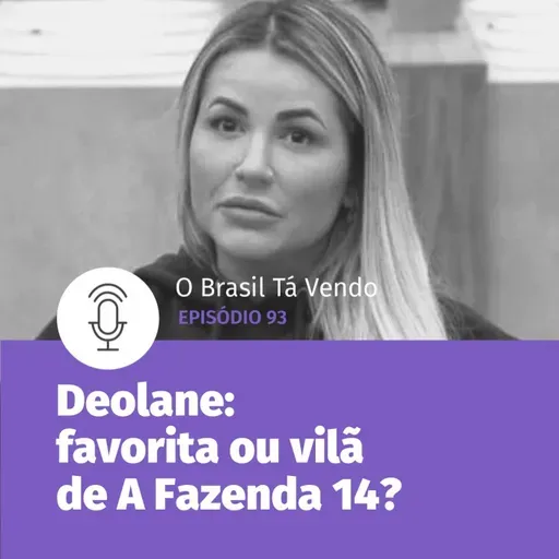 #93 - Deolane: favorita ou vilã de A Fazenda 14?