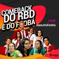Comeback do RBD e do Foobá - Assunto Foobá #27