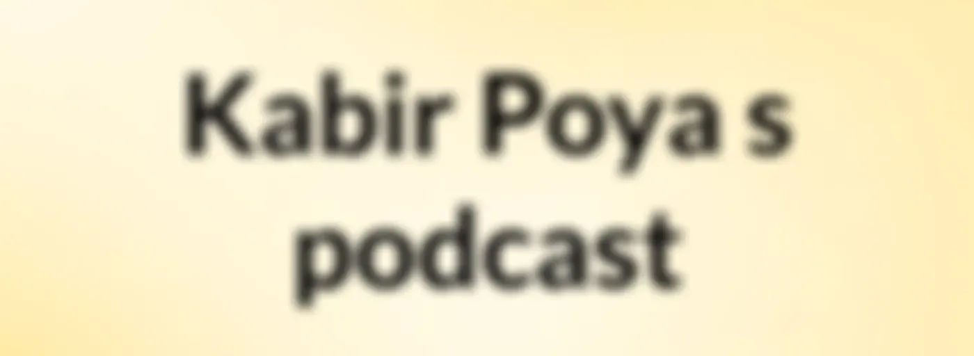 Kabir Poya's podcast