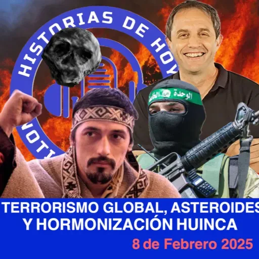 EL CIELO CAERÁ SOBRE NUESTRAS CABEZAS: CHILE Y SU NUEVA LEY ANTITERRORISTA, INCENDIOS EN LA CORDILLERA Y PEDÓFILOS ENCUBIERTOS. 8 DE FEBRERO DE 2025