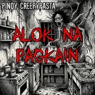 ALOK NA PAGKAIN - Pinoy Creepypasta