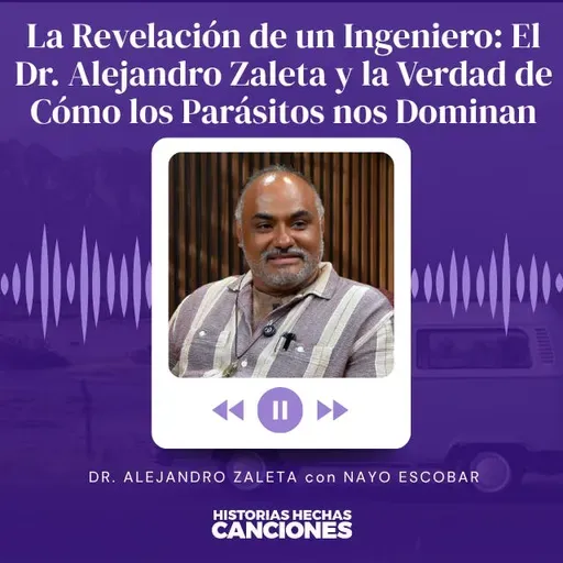503. La Revelación de un Ingeniero: El Dr. Alejandro Zaleta y la Verdad de Cómo los Parásitos nos Dominan