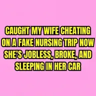 Caught My Wife Cheating On A Fake Nursing Trip — Now She’s Jobless, Broke, And Sleeping In Her Car