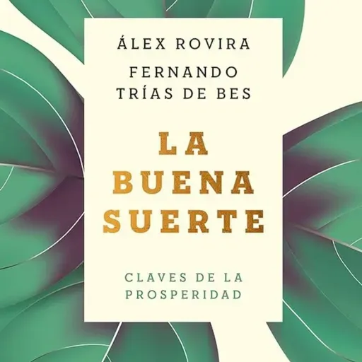 La buena suerte: Claves de la prosperidad - de Álex Rovira