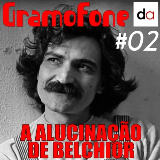#02 - A Alucinação de Belchior